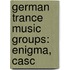 German Trance Music Groups: Enigma, Casc