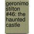 Geronimo Stilton #46: The Haunted Castle