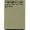 Gesangbuch Zum Gottesdienstlichen Gebrau by Unknown