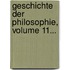 Geschichte Der Philosophie, Volume 11...