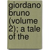 Giordano Bruno (Volume 2); A Tale Of The by Constance E. Plumptre