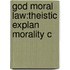 God Moral Law:theistic Explan Morality C