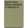 Good News About Injustice : A Witness Of door Gary A. Haugen
