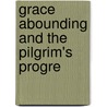 Grace Abounding And The Pilgrim's Progre by John Bunyan )