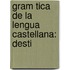 Gram Tica De La Lengua Castellana: Desti