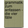 Grammatik zum Anfassen - Die vier Fälle by Gertraud Heisler