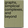Graphs, Simplicial Complexes, And Beyond by Abubakr Muhammad