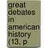 Great Debates In American History (13, P