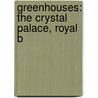 Greenhouses: The Crystal Palace, Royal B by Source Wikipedia
