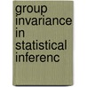 Group Invariance in Statistical Inferenc door Narayan C. Giri