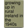 Growing Up In Rural Ireland In The 1940S door Tim O'sullivan