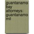 Guantanamo Bay Attorneys: Guantanamo Mil