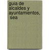 Guia De Alcaldes Y Ayuntamientos,   Sea door Francisco Jorge Torres