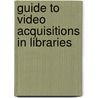 Guide To Video Acquisitions In Libraries by Mary S. Laskowski