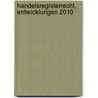 Handelsregisterrecht, Entwicklungen 2010 door Rino Siffert