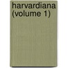 Harvardiana (Volume 1) by Harvard University