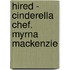 Hired - Cinderella Chef. Myrna Mackenzie
