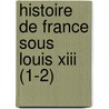 Histoire De France Sous Louis Xiii (1-2) door Ana?'S. Bazin