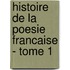 Histoire De La Poesie Francaise - Tome 1