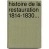 Histoire De La Restauration 1814-1830... door Fr D. Ric Lock