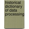Historical Dictionary Of Data Processing by James W. Cortada