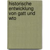 Historische Entwicklung Von Gatt Und Wto by Friederike Vieth