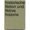 Historische Fiktion Und Fiktive Historie door Thomas Haegeler