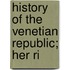 History Of The Venetian Republic; Her Ri