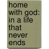 Home With God: In A Life That Never Ends door Neale Donald Walsche