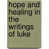 Hope And Healing In The Writings Of Luke door Richard W. Lamb