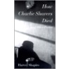How Charlie Shavers Died And Other Poems by Harvey Shapiro