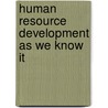 Human Resource Development As We Know It door Monica Lee