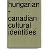 Hungarian - Canadian Cultural Identities door Eva Szekely