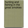 Hunting And Fishing In The Great Smokies door Jim Gasque