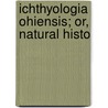 Ichthyologia Ohiensis; Or, Natural Histo door Richard Ellsworth Call