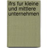 Ifrs Fur Kleine Und Mittlere Unternehmen door Yvonne H. Ller