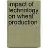 Impact Of Technology On Wheat Production door Mengistu Ketema Aredo