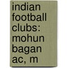 Indian Football Clubs: Mohun Bagan Ac, M by Source Wikipedia