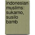 Indonesian Muslims: Sukarno, Susilo Bamb