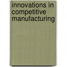 Innovations In Competitive Manufacturing by Paul M. Swamidass