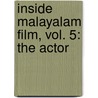 Inside Malayalam Film, Vol. 5: The Actor by Dana Rasmussen