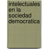 Intelectuales En La Sociedad Democratica door Jeffrey C. Goldfarb