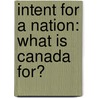 Intent for a Nation: What Is Canada for? door Michael Byers