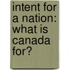 Intent for a Nation: What Is Canada for? by Michael Byers