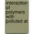 Interaction Of Polymers With Polluted At