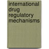 International Drug Regulatory Mechanisms by Mickey Smith