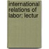 International Relations Of Labor; Lectur
