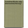 Investmentfonds oder Lebensversicherung? by Angela Steiner