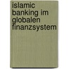 Islamic Banking Im Globalen Finanzsystem door Mathias Kunze