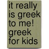 It Really Is Greek to Me! Greek for Kids door Carole Marsh